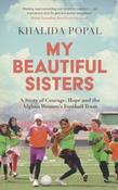 My Beautiful Sisters: A Story of Courage, Hope and the Afghan Women's Football Team by Khalida Popal image