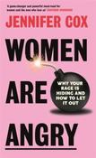 Women Are Angry : Why Your Rage is Hiding and How to Let it Out by Jennifer Cox (Hardcover) image