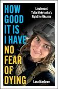 How Good It Is I have No Fear of Dying by Lara Marlowe (Hardback)