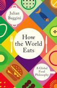 How the World Eats by Julian Baggini (Paperback)