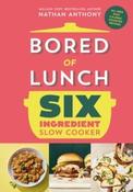 Bored of Lunch Six Ingredient Slow Cooker by Nathan Anthony (Hardback)