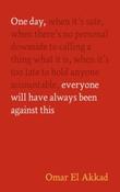 One Day, Everyone Will Have Always Been Against This by Omar El Akkad (Hardcover)