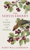 The Serviceberry : An Economy of Gifts and Abundance by Robin Wall Kimmerer (Hardcover)