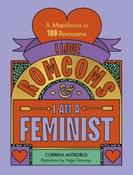 I Love Romcoms and I am a Feminist : A manifesto in 100 romcoms by Corrina Antrobus (Hardcover)