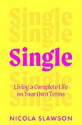 Single : Living a Complete Life on Your Own Terms by Nicola Slawson (Large Paperback)