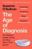 The Age of Diagnosis: Sickness, Health and Why Medicine Has Gone Too Far by Suzanne O'Sullivan (Paperback) image