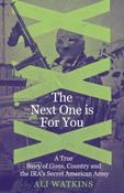 The Next One Is for You: A True Story of Guns, Country and the IRA’s Secret American Army by Ali Marie Watkins (Paperback)