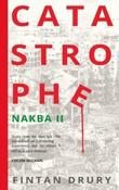 Catastrophe : Nakba II by Fintan Drury (Large Paperback)