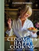 Clodagh's Happy Cooking : 100 Easy, Speedy, Healthy Recipes for Good Mood Food by Clodagh McKenna (Hardcover)