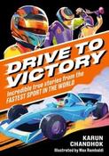 Drive to Victory : Incredible True Stories from the Fastest Sport in the World by Karun Chandhok