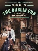 The Dublin Pub : A Social and Cultural History by Donal Fallon (Hardcover)