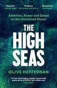 The High Seas: Ambition, Power and Greed on the Unclaimed Ocean by Olive Heffernan (Paperback) image