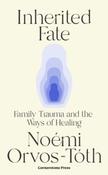 Inherited Fate: Family Trauma and the Ways of Healing by Noémi Orvos-Tóth (Large Paperback) image