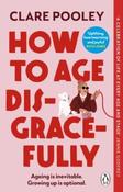 How to Age Disgracefully by Clare Pooley (Paperback) image