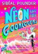 Neon and the Goonicorns by Sibeal Pounder &amp;amp; Sarah Warburton