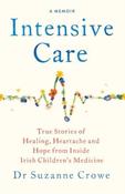 Intensive Care: True Stories of Healing, Heartache and Hope from Inside Irish Children's Medicine by Dr Suzanne Crowe (Large Paperback) image