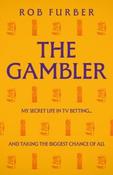 The Gambler: My Secret Life In TV Betting... And Taking The Biggest Chance Of All by Rob Furber (Paperback) image