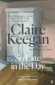 So Late in the Day by Claire Keegan (Paperback)