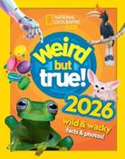 Weird But True! 2026 : Wild and Wacky Facts &amp;amp; Photos! by National Geographic Kids (Hardback)