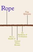 Rope: How a Bundle of Twisted Fibres Became the Backbone of Civilisation by Tim Queeney (Hardback) image