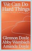 We Can Do Hard Things: Answers to Life's 20 Questions by Glennon Doyle, Abby Wambach and Amanda Doyle (Large Paperback)
