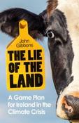 The Lie of the Land : A Game Plan for Ireland in the Climate Crisis by John Gibbons (Large Paperback) image