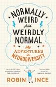 Normally Weird and Weirdly Normal: My Adventures in Neurodiversity by Robin Ince (Large Paperback)