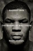 Baddest Man: The Making of Mike Tyson by Mark Kriegel (Large Paperback) image