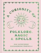 A Curiosity of Folklore, Magic and Spells by Sam McKechnie and Alexandrine Portelli (Hardback)
