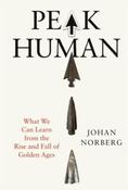 Peak Human: What We Can Learn from History's Greatest Civilizations by Johan Norberg (Large Paperback) image
