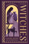 The Story of Witches: Folklore, History and Superstition by Willow Winsham (Hardback)