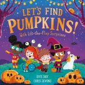 Let's Find Pumpkins! : With Lift-the-Flap Surprises by Evie Day &amp;amp; Chris Jevons