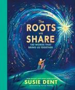 The Roots We Share: 100 Words That Bring Us Together by Susie Dent (Hardback) image