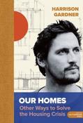 Our Homes: Other Ways to Solve the Housing Crisis by Harrison Gardner (Hardback) image