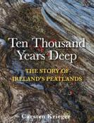 Ten Thousand Years Deep: The Story of Ireland's Peatlands by Carsten Krieger  (Hardback) image