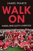 Walk On: Inside Arne Slot's Liverpool by James Pearce (Large Paperback) image