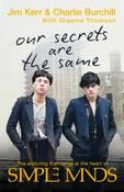 Our Secrets Are The Same: Friendship &amp;amp; Fame at the Heart of Simple Minds by Jim Kerr &amp;amp; Charlie Burchill (Large Paperback) image