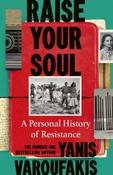 Raise Your Soul: A Personal History of Resistance by Yanis Varoufakis (Large Paperback)