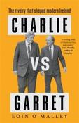Charlie Vs Garret : The rivalry that shaped modern Ireland by Eoin O'Malley (Hardcover)