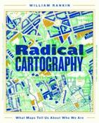 Radical Cartography: What Maps Tell Us About Who We Are by William Rankin (Hardback)