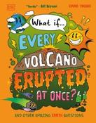 What If... Every Volcano Erupted at Once? And Other Amazing Earth Questions by Emma Young (Hardback)