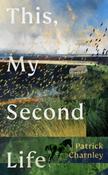 This, My Second Life by Patrick Charnley (Hardback)