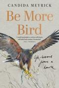 Be More Bird: Life Lessons From a Hawk by Candida Meyrick (Hardback) image