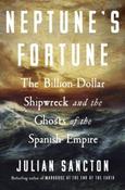 Neptune's Fortune: The Billion-Dollar Shipwreck and the Ghosts of the Spanish Empire by Julian Sancton (Large Paperback) image
