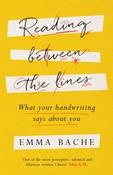Reading Between the Lines : What your handwriting says about you by Emma Bache