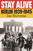 Stay Alive: Berlin 1939–1945 by Ian Buruma (Hardback)