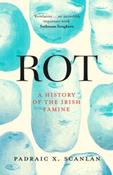 Rot: An Imperial History of the Irish Famine by Padraic X. Scanlan (Paperback)