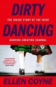 Dirty Dancing: The Inside Story of the Irish Dancing Cheating Scandal by Ellen Coyne (Large Paperback) image