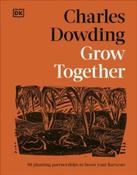 Grow Together: 50 Planting Partnerships to Boost Your Harvests by Charles Dowding (Hardback)