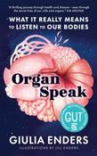 Organ Speak: What It Really Means To Listen To Our Bodies by Giulia Enders (Large Paperback)